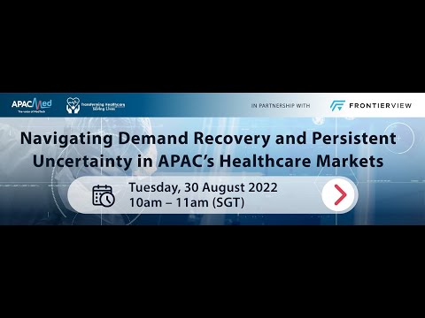 [APACMed Webinar] Navigating Demand Recovery and Persistent Uncertainty in APAC’s Healthcare Markets